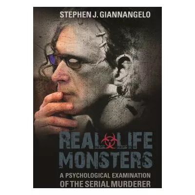 Real-Life Monsters : A Psychological Examination of the Serial Murderer