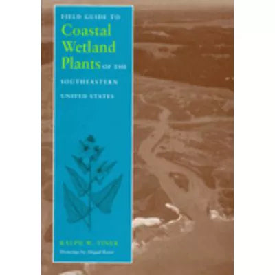 Field Guide to Coastal Wetland Plants of Southeast U S