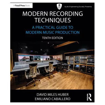 Modern Recording Techniques : A Practical Guide to Modern Music Production