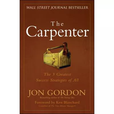 The Carpenter : The 3 Greatest Success Strategies of All