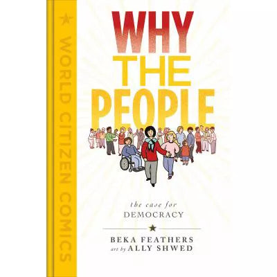 Why the People: The Case for Democracy (World Citizen Comics)